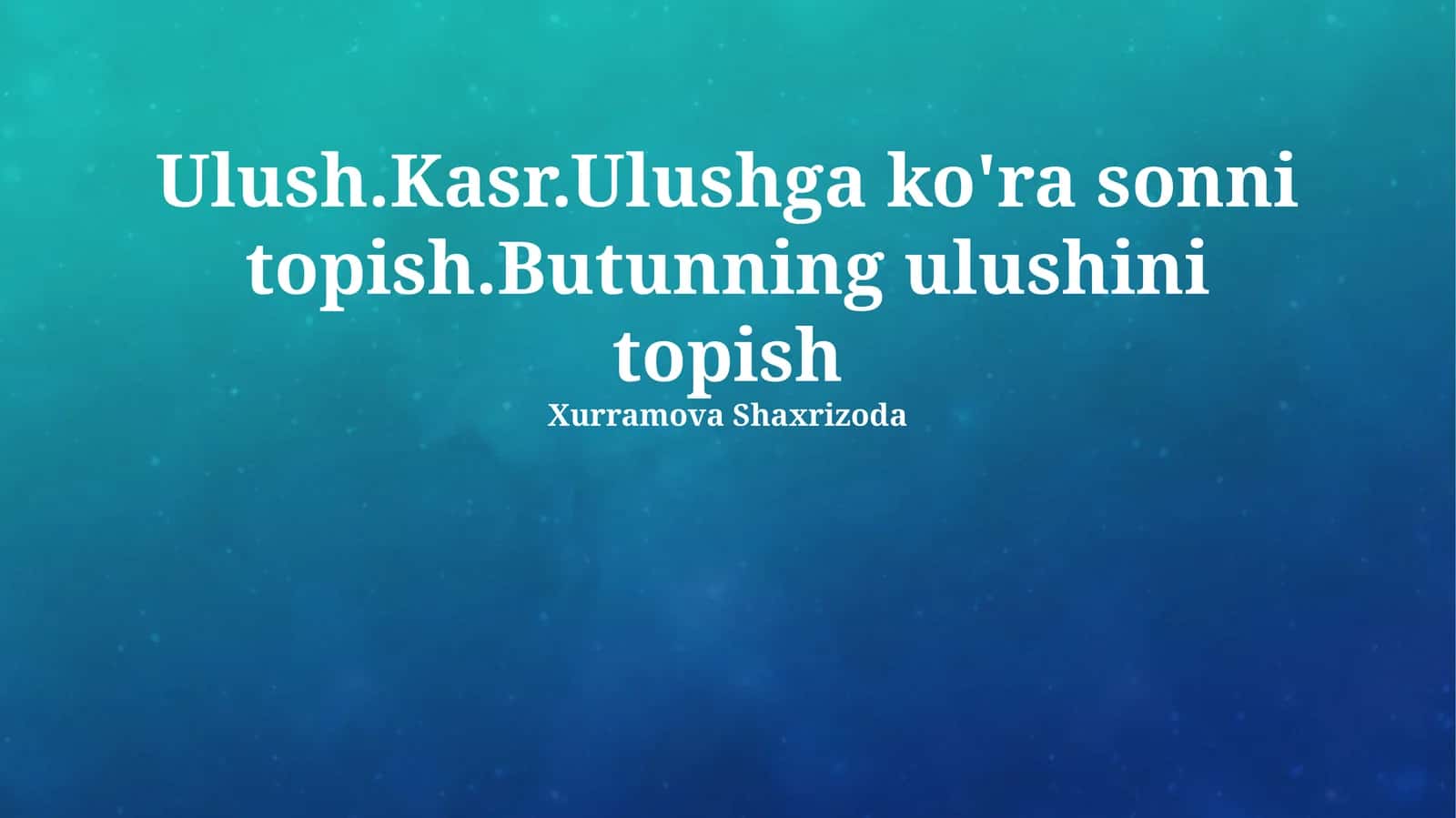 Ulush.Kasr.Ulushga ko'ra sonni topish.Butunning ulushini topish 1