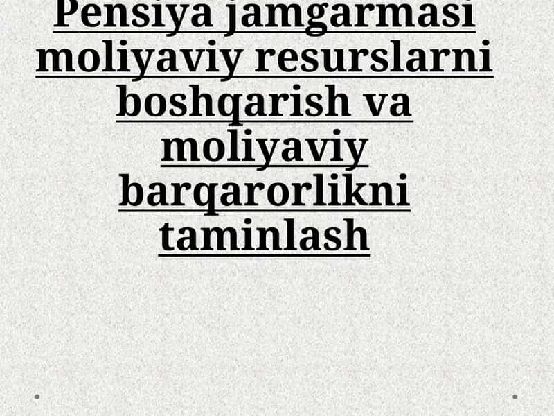 Pensiyajamgarmasi moliyaviy resurslarni boshqarish va moliyaviy barqarorlikni taminlash 1