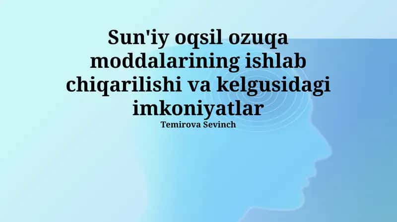 Sun'iy oqsil ozuqa moddalarining ishlab chiqarilishi va kelgusidagi imkoniyatlar 1