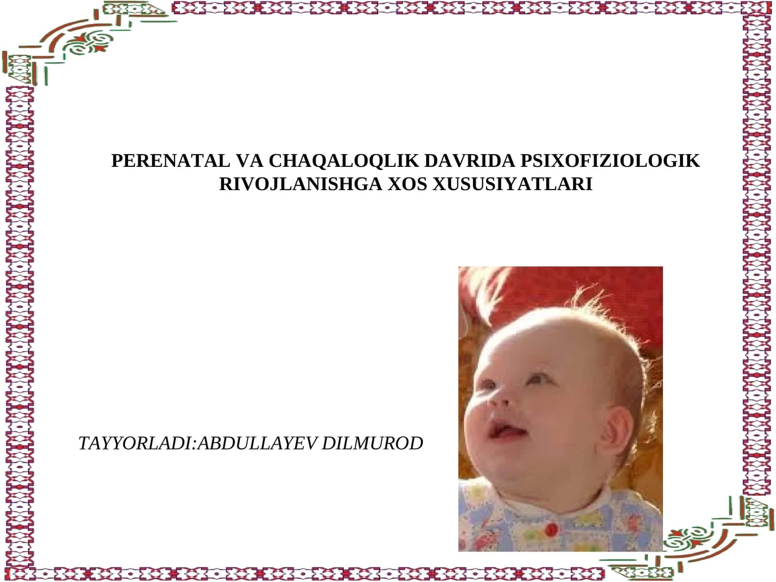 PERENATAL VA CHAQALOQLIK DAVRIDA PSIXOFIZIOLOGIK RIVOJLANISHGA XOS XUSUSIYATLARI TAYYORLADI:ABDULLAYEV DILMUROD 1