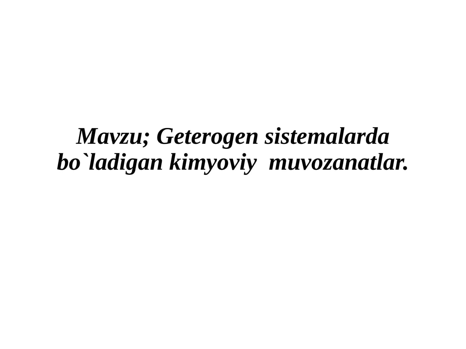 Geterogen  sistemalarda  bo`ladigan  kimyoviy  muvozanatlar 1