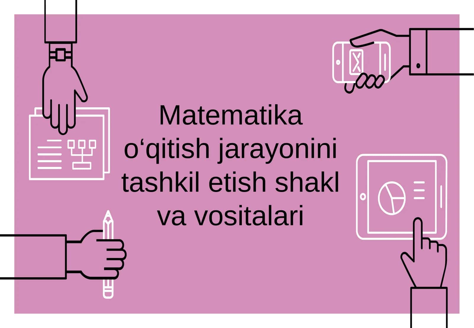 Matematika o‘qitish jarayonini tashkil etish shakl va vositalari 1