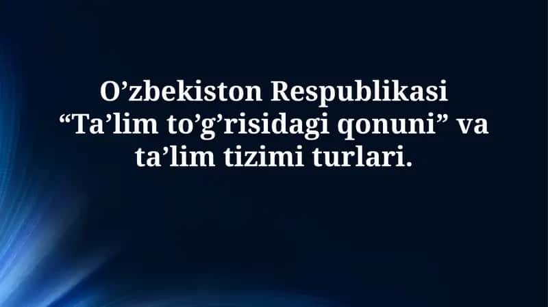 O'zbekiston Respublikasining “Ta’lim to‘g‘risida”gi Qonuni: Asosiy tushunchalar 1