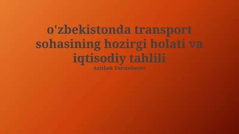 O'zbekistonda transport sohasining hozirgi holati va iqtisodiy tahlili 1