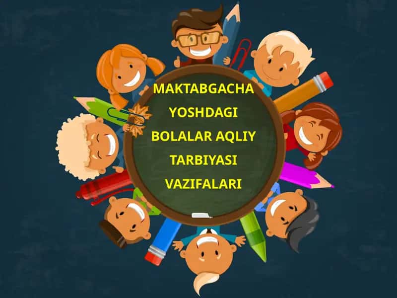 MAKTABGACHA YOSHDAGI BOLALAR AQLIY TARBIYASI VAZIFALARI 1
