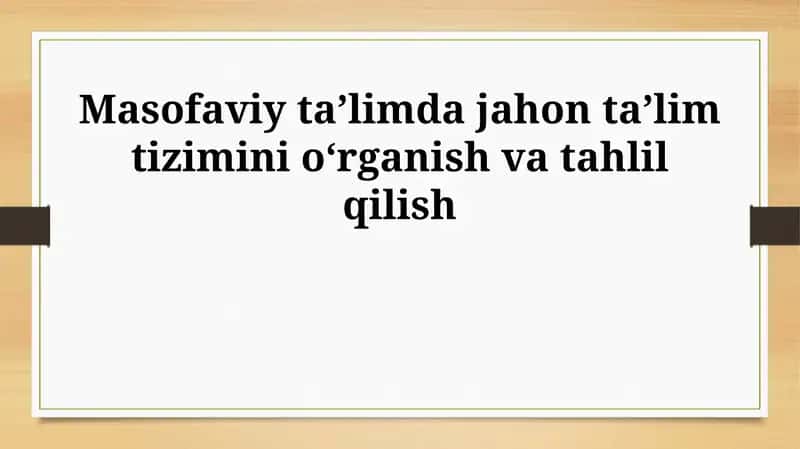 Masofaviy taʼlimda jahon taʼlim tizimini oʻrganish va tahlil qilish 1