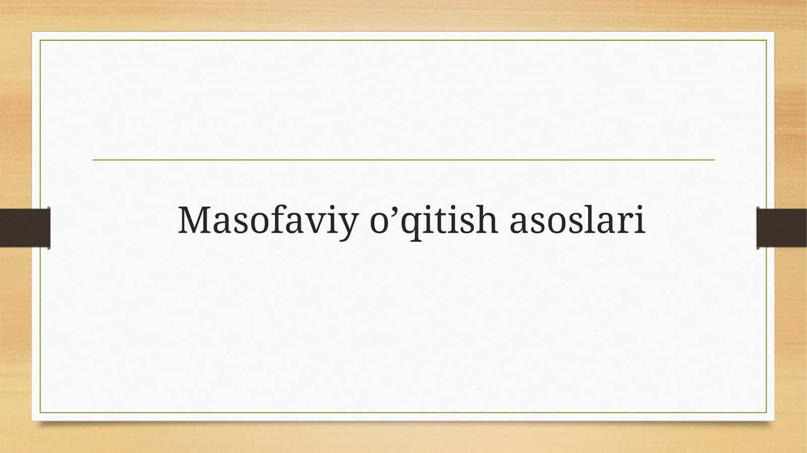 Masofaviy o’qitish asoslari 1