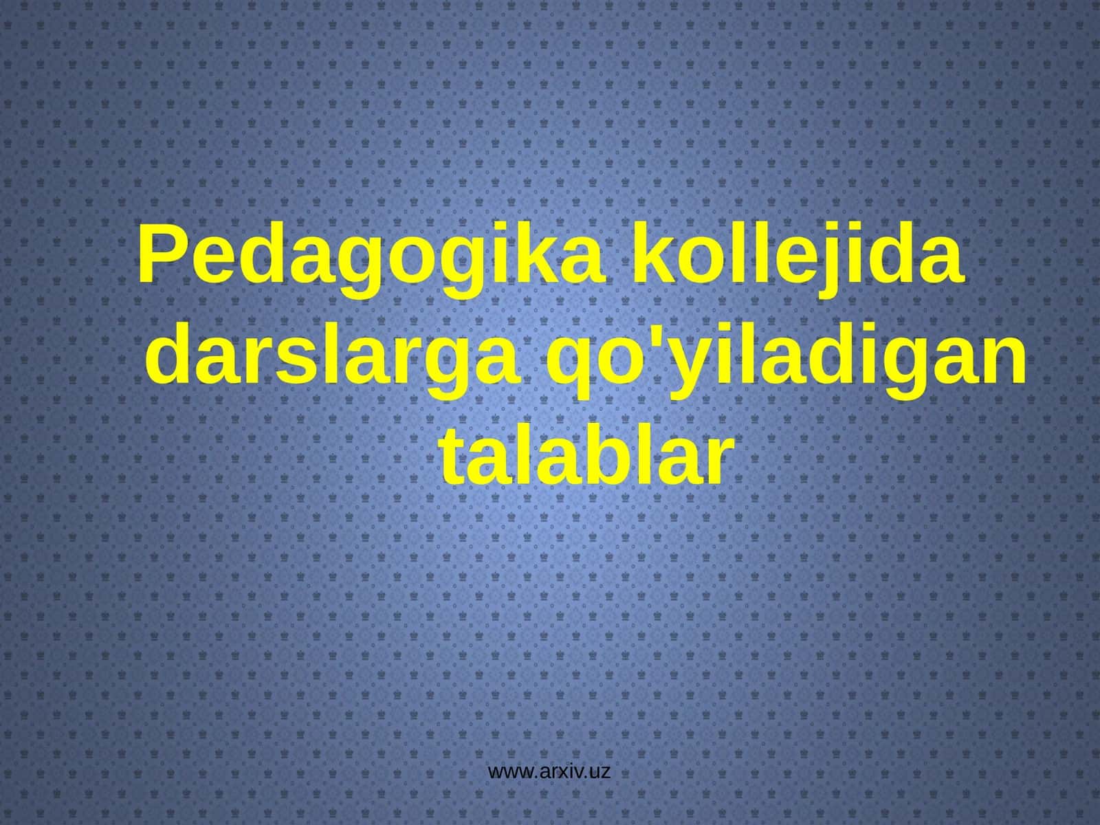 Pedagogika kolejida darslarga qo'yiladigan talablar 1