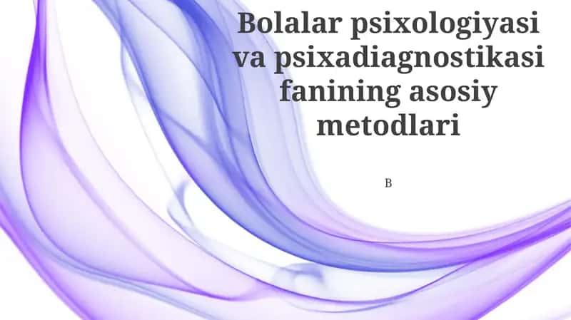 Bolalar psixologiyasi va psixadiagnostikasi fanining asosiy metodlari 1