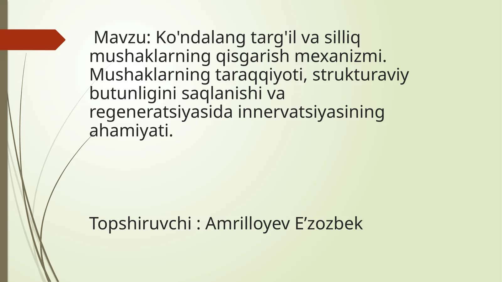 Ko'ndalang targ'il va silliq mushaklarning qisgarish mexanizmi. Mushaklarning taraqqiyoti, strukturaviy butunligini saqlanishi va regeneratsiyasida innervatsiyasining ahamiyati. 1
