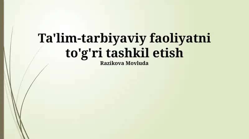 Ta'lim-tarbiyaviy faoliyatni to'g'ri tashkil etish 1