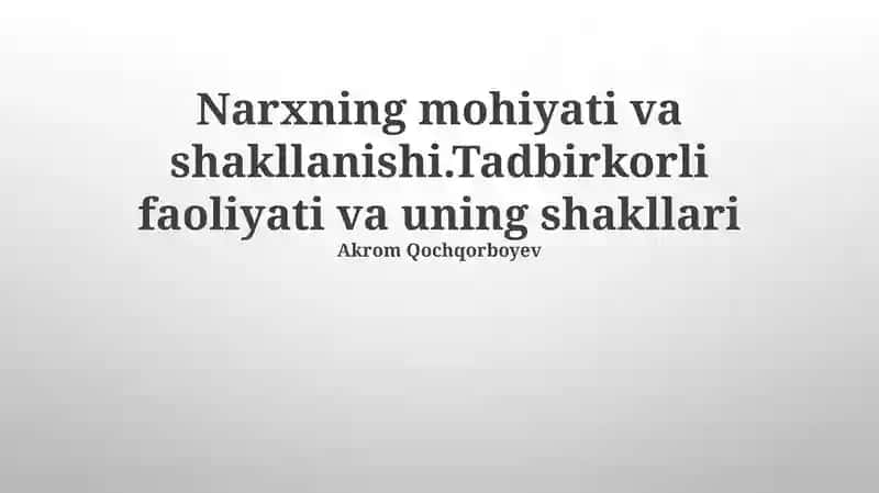 Narxning mohiyati va shakllanishi.Tadbirkorli faoliyati va uning shakllari
