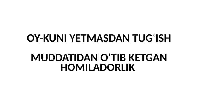 OY-KUNI YETMASDAN TUG‘ISH  MUDDATIDAN O‘TIB KETGAN HOMILADORLIK 1