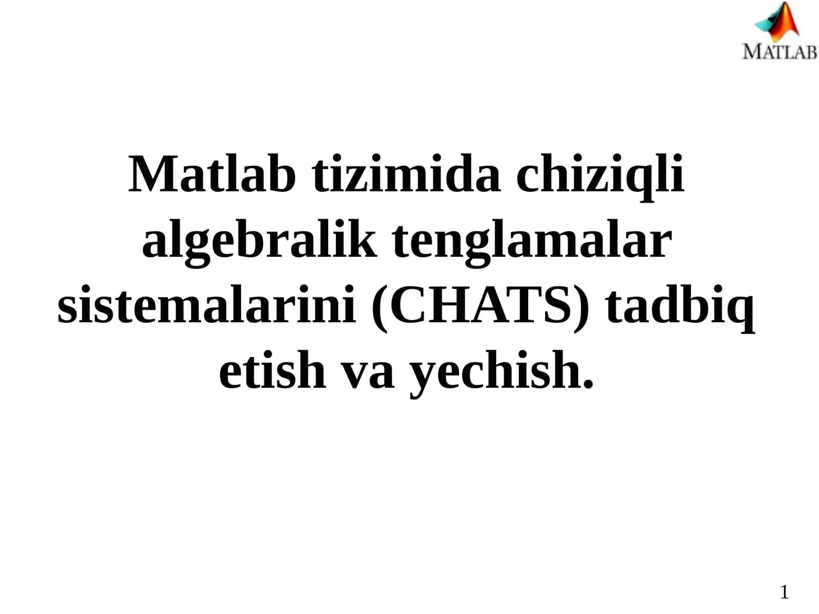Matlab tizimida chiziqli algebrali tenglamalar sistemasini (CHATS) tadbiq etish va yechish 1