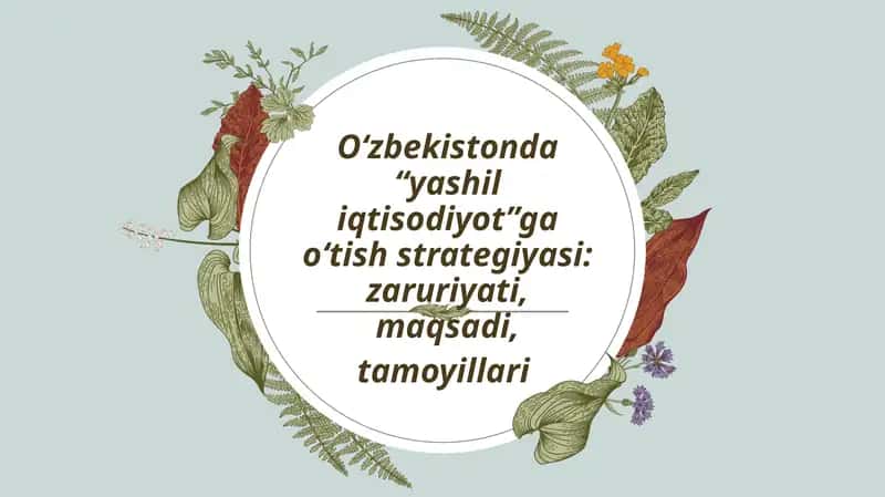 O‘zbekistonda “yashil iqtisodiyot”ga o‘tish strategiyasi: zaruriyati, maqsadi, tamoyillari 1