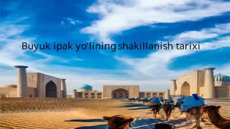 Buyuk ipak yo’lining shakillanish tarixi 1