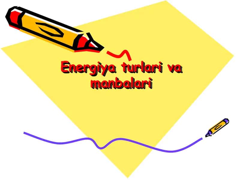 Energiya turlari va manbalari. 1