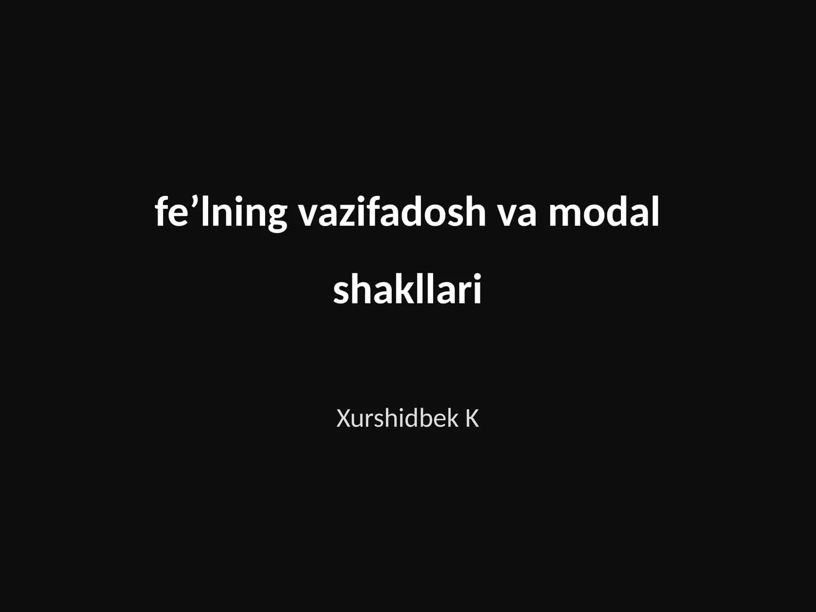 Fe’lning vazifadosh va modal shakllari 1
