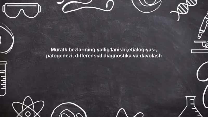 Muratk bezlarining yallig'lanishi,etialogiyasi, patogenezi, differensial diagnostika va davolash 1
