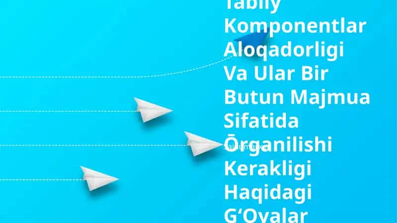 Tabiiy Komponentlar Aloqadorligi Va Ular Bir Butun Majmua Sifatida Ōrganilishi Kerakligi Haqidagi GʻOyalar 1