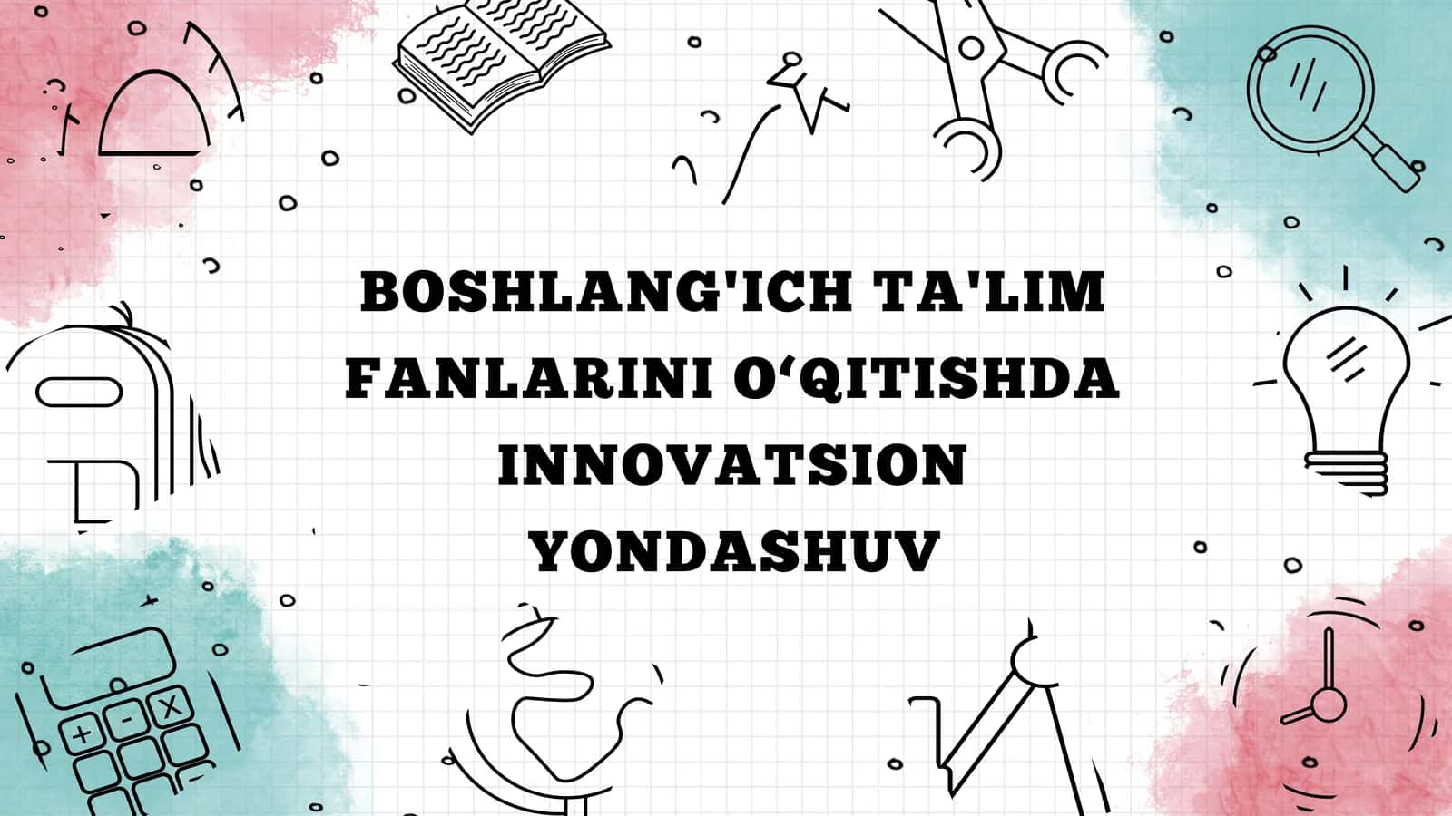BOSHLANG'ICH TA'LIM FANLARINI O‘QITISHDA INNOVATSION YONDASHUV 1