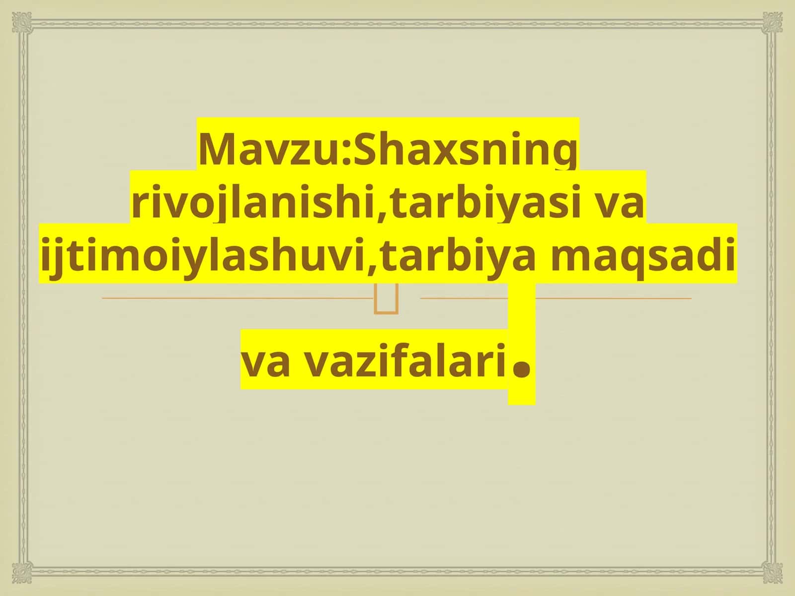 Shaxsning rivojlanishi,tarbiyasi va ijtimoiylashuvi,tarbiya maqsadi va vazifalari 1