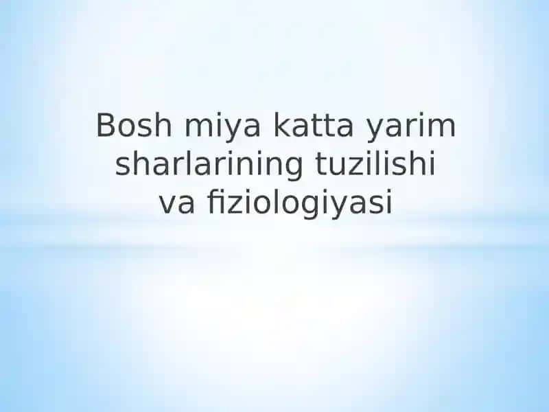 Bosh miya katta yarim sharlarining tuzilishi va fiziologiyasi