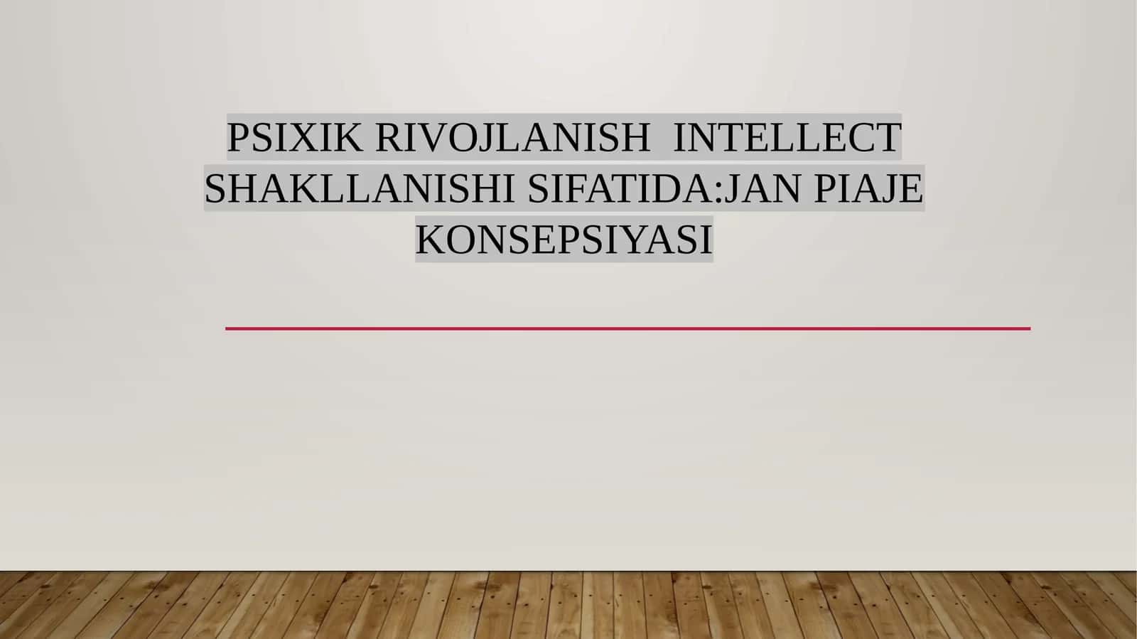 PSIXIK RIVOJLANISH INTELLECT SHAKLLANISHI SIFATIDA:JAN PIAJE KONSEPSIYASI 1