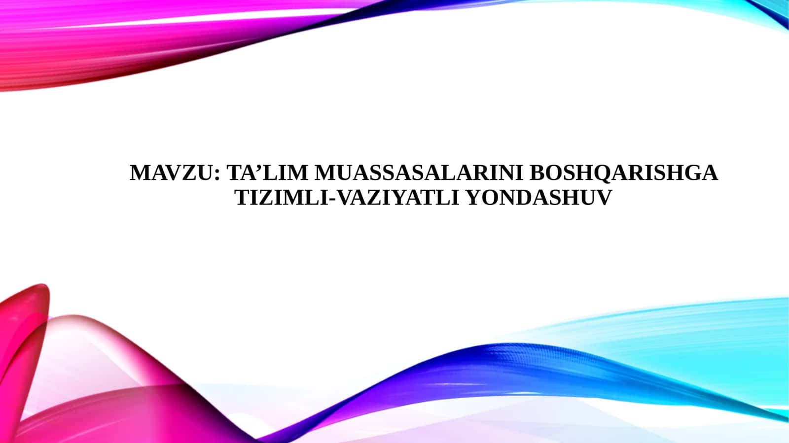 TA’LIM MUASSASALARINI BOSHQARISHGA TIZIMLI-VAZIYATLI YONDASHUV 1