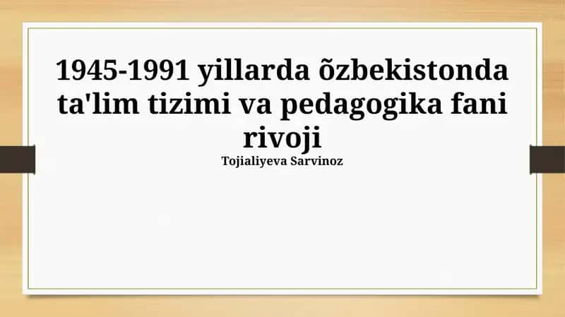 1945-1991 yillarda õzbekistonda ta'lim tizimi va pedagogika fani rivoji 1