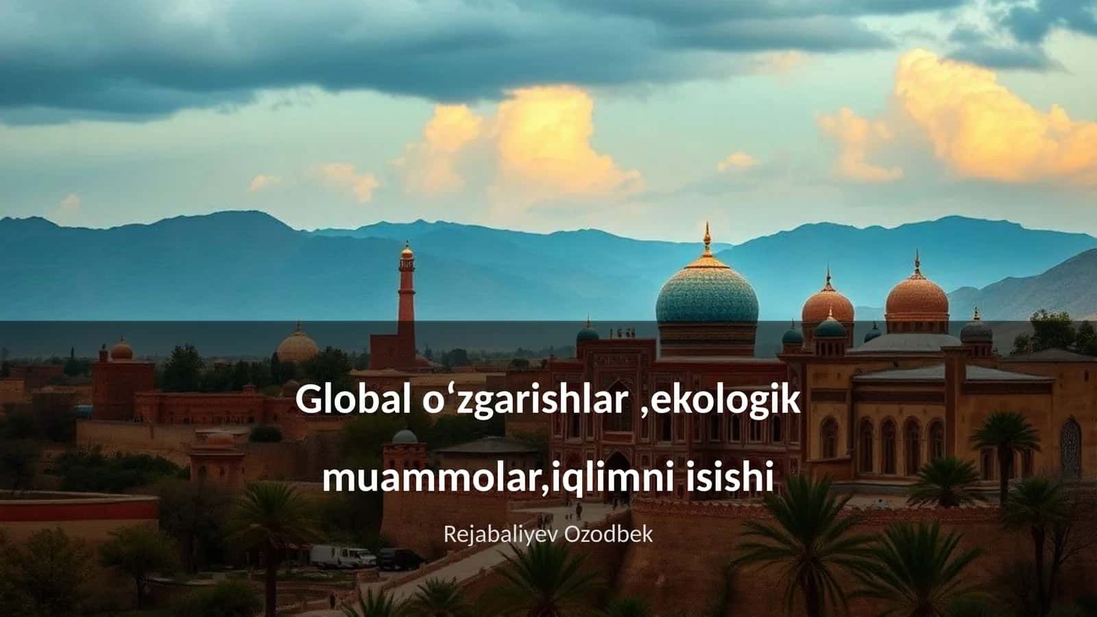 Global oʻzgarishlar,ekologik muammolar,iqlimni isishi 1