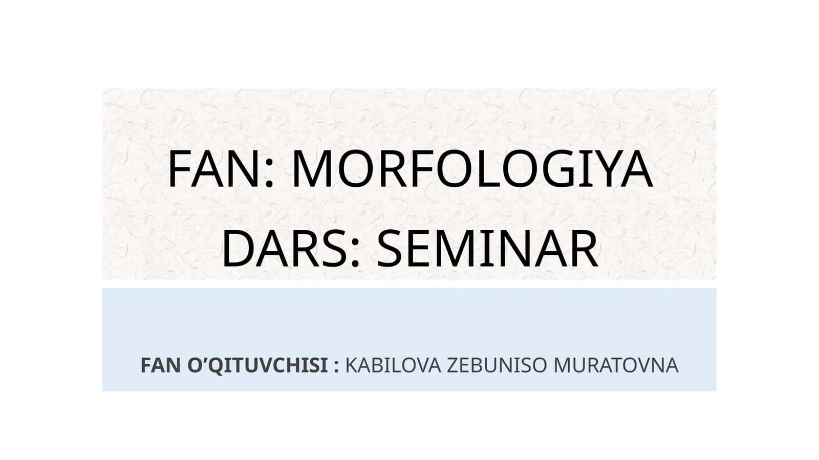 MORFOLOGIYADARS: SEMINAR 1