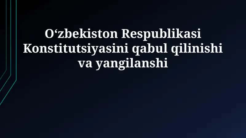 O'zbekiston Respublikasi Konstitutsiyasini qabul qilinishi va yangilanshi 1