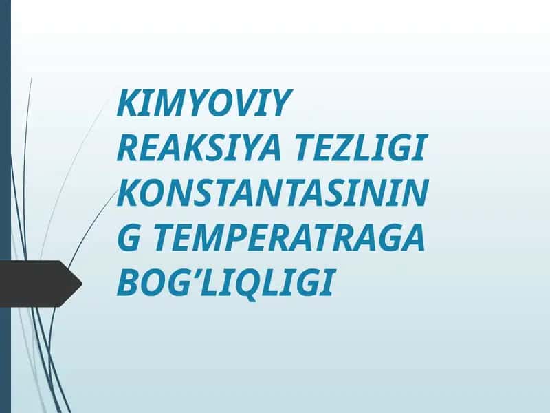 KIMYOVIY REAKSIYA TEZLIGI KONSTANTASINING TEMPERATRAGA BOG’LIQLIGI 1