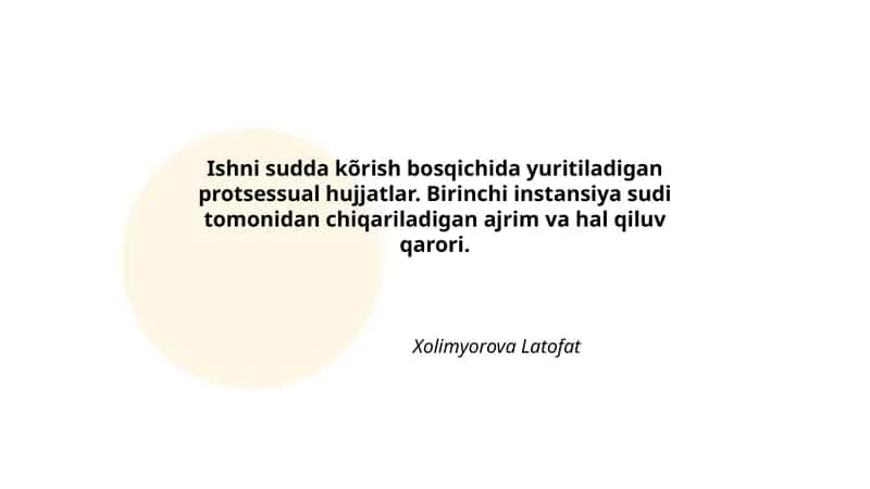 Protsessual hujjatlar tushunchasi va tasnifi (ishni sudda ko'rish bosqichi) 1