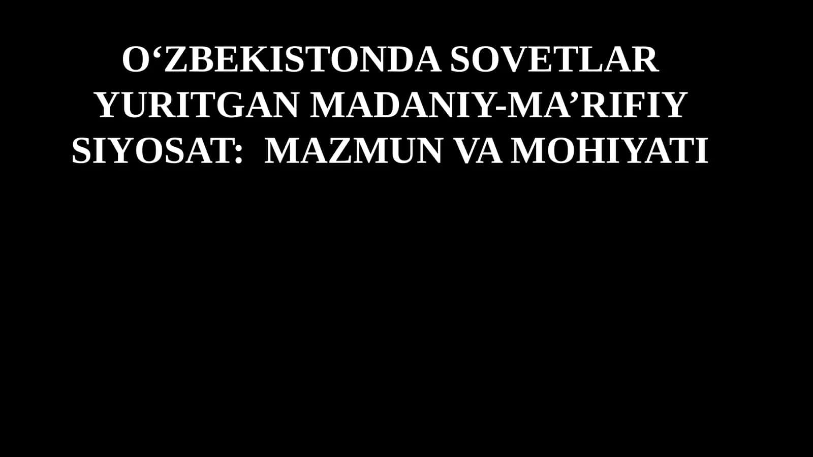 O‘ZBEKISTONDA SOVETLAR YURITGAN MADANIY-MA’RIFIY SIYOSAT: MAZMUN VA MOHIYATI 1