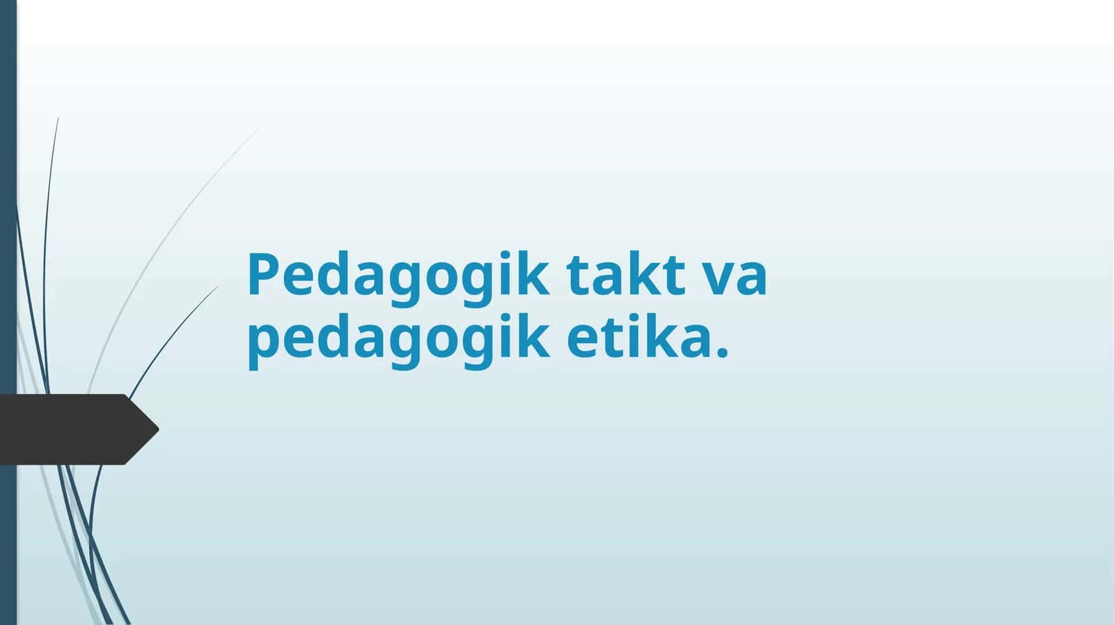 Pedagogik takt va pedagogik etika 1