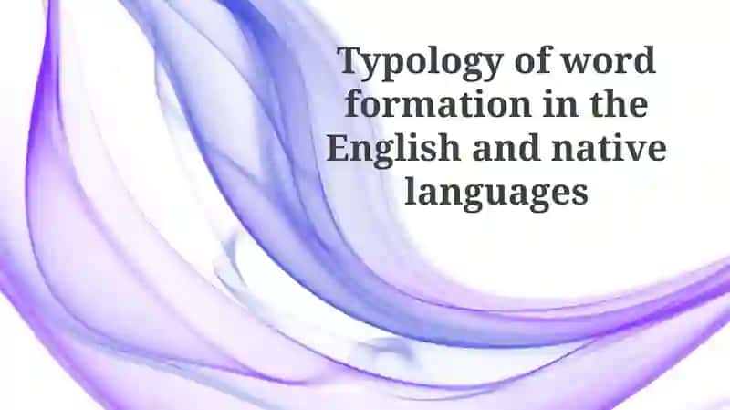Typology of word formation in English and native languages