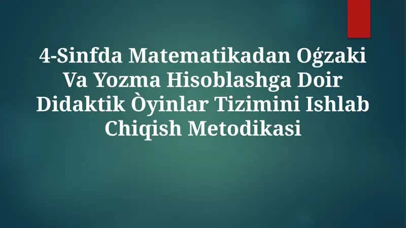 4-Sinfda Matematikadan Oģzaki Va Yozma Hisoblashga Doir Didaktik Òyinlar Tizimini IshlabChiqishMetodikasi 1