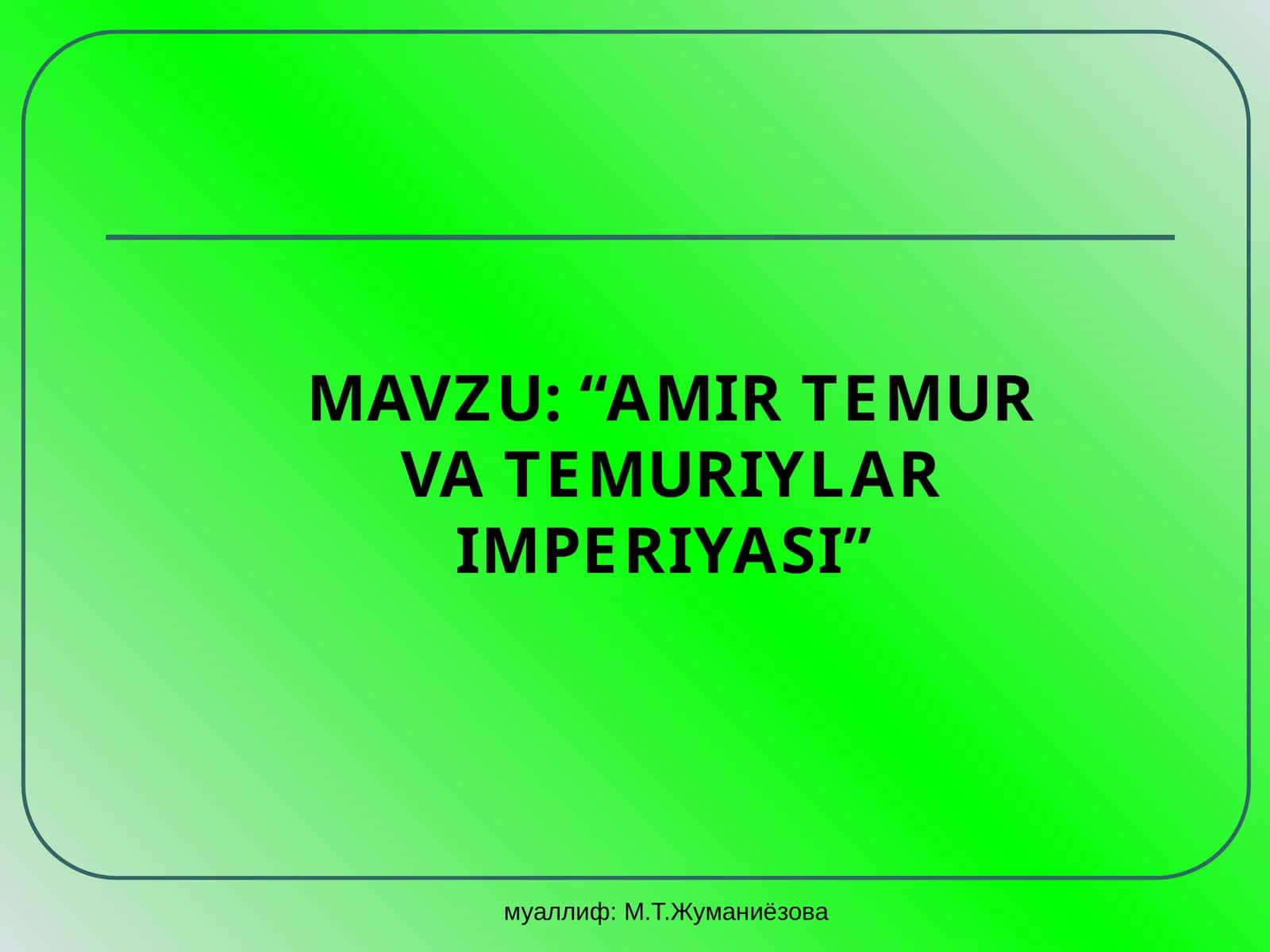 Amir Temur va Temuriylar imperiyasi 1