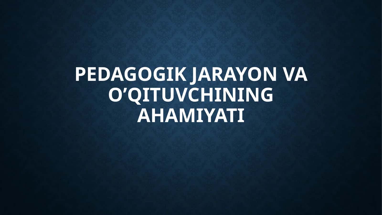 Pedagogik Jarayon va O’qituvchining Ahamiyati 1