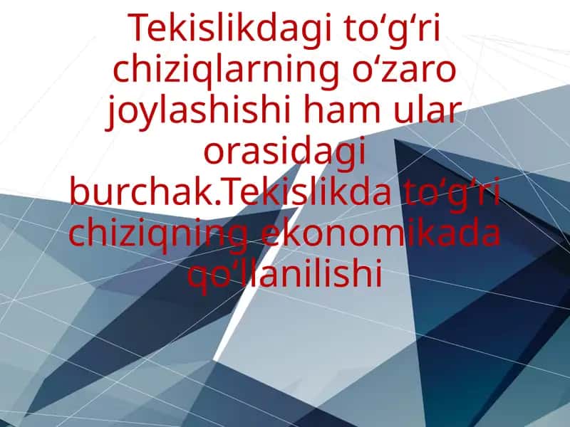 Tekislikdagitoʻgʻrichiziqlarningoʻzarojoylashishihamularorasidagiburchak.Tekislikdatoʻgʻrichiziqningekonomikadaqoʻllanilishi 1