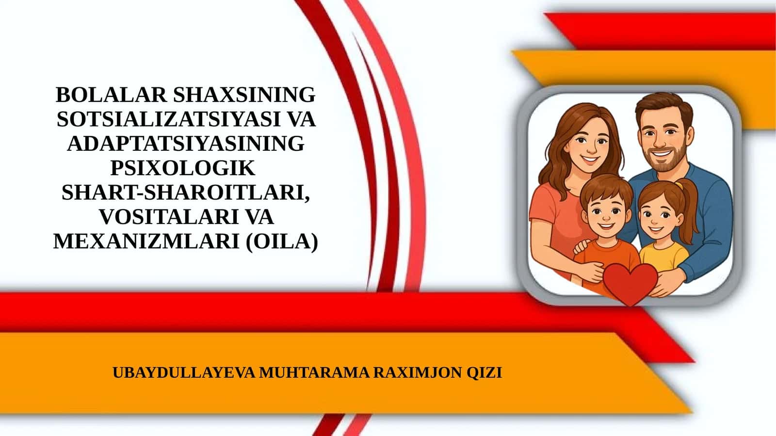 Bolalar shaxsining sotsializatsiyasi va adaptatsiyasining psixologik shart-sharoitlari, vositalari va mexanizmlarida Oilaning oʻrni 1