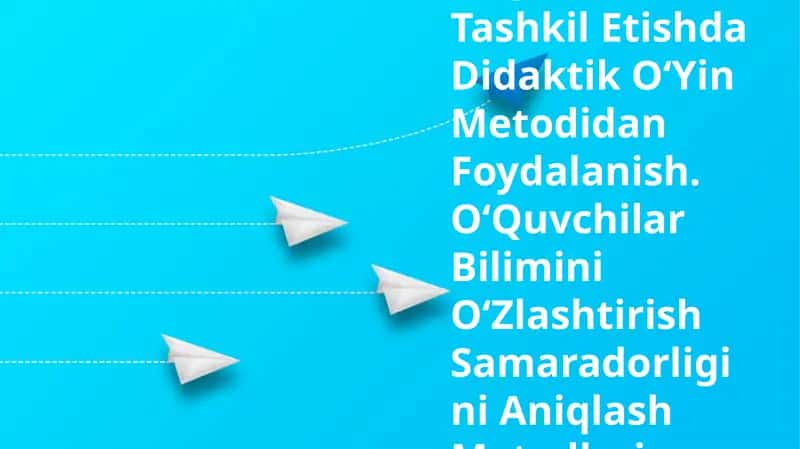 OʻQitishni Tashkil Etishda Didaktik OʻYin Metodidan Foydalanish 1