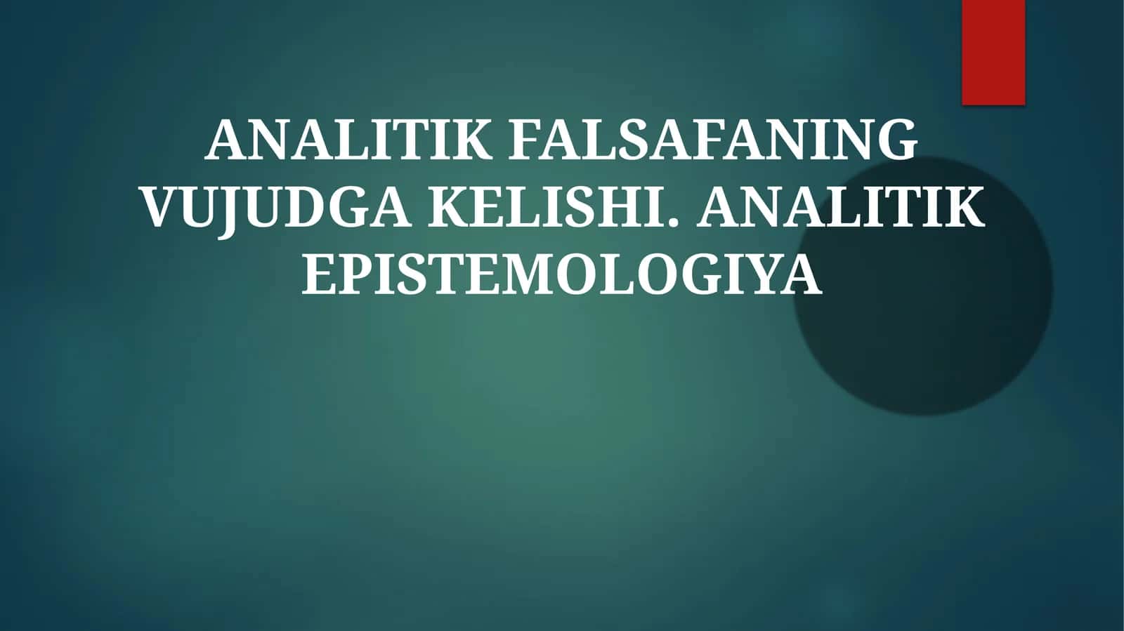 ANALITIK FALSAFANING VUJUDGA KELISHI. ANALITIK EPISTEMOLOGIYA 1