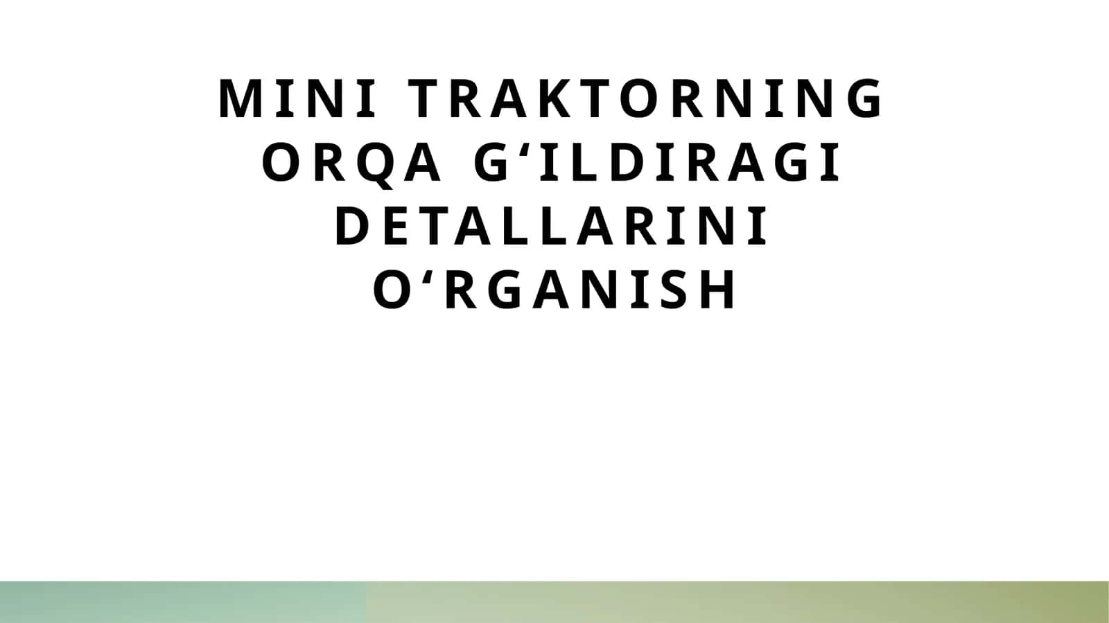Mini traktorning orqa g‘ildiragi detallarini o‘rganish 1