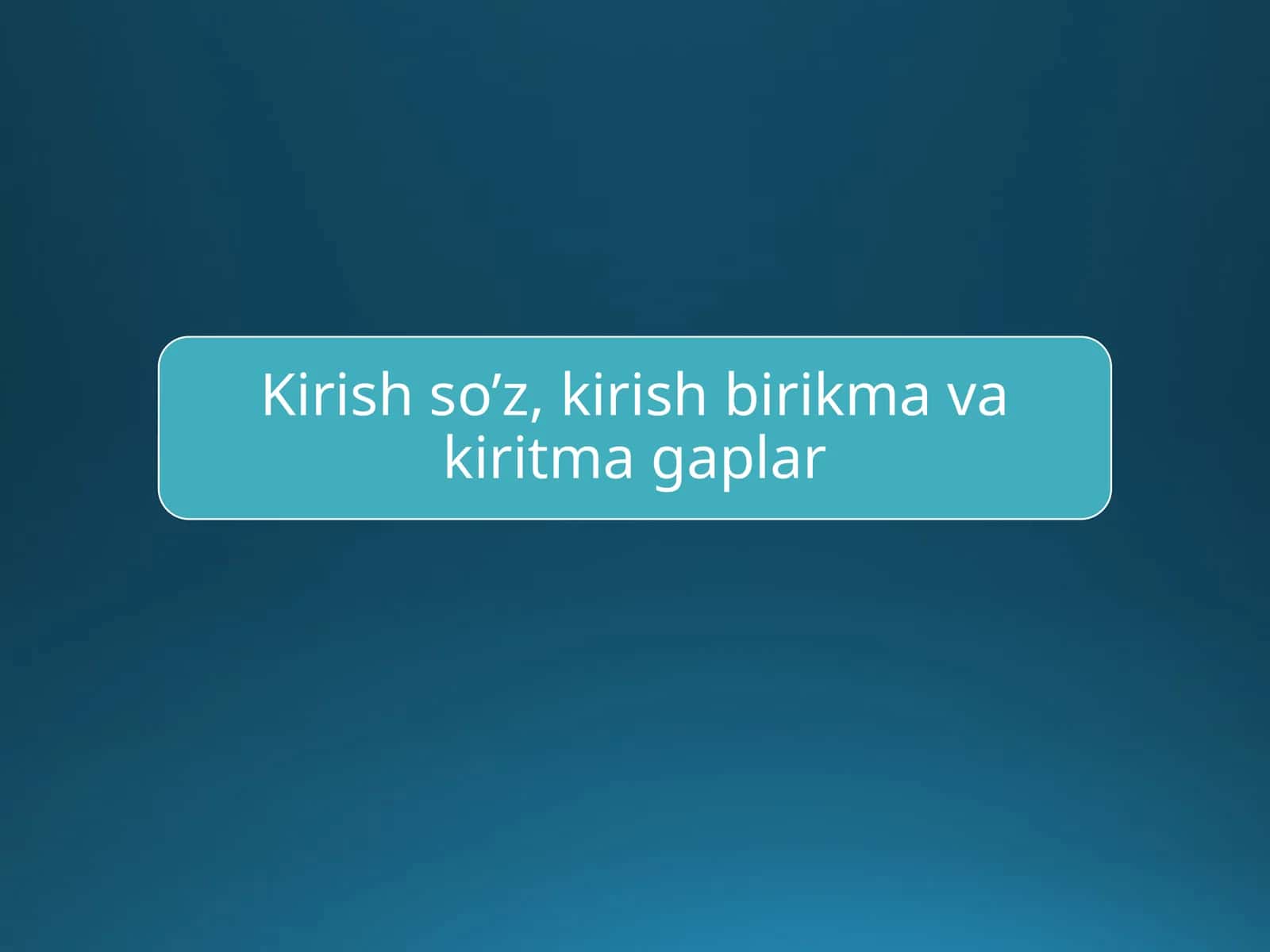 Kirish so’z, kirish birikma va kiritma gaplar 1