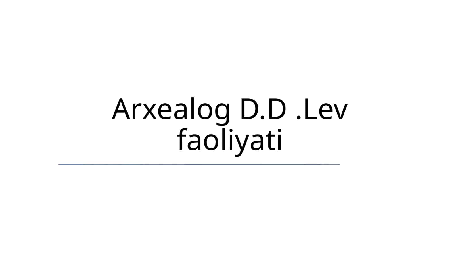Arxealog D.D.Lev faoliyati 1