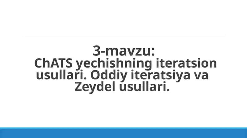 ChATS yеchishning iteratsion usullari. Oddiy iteratsiya va Zeydel usullari. 1
