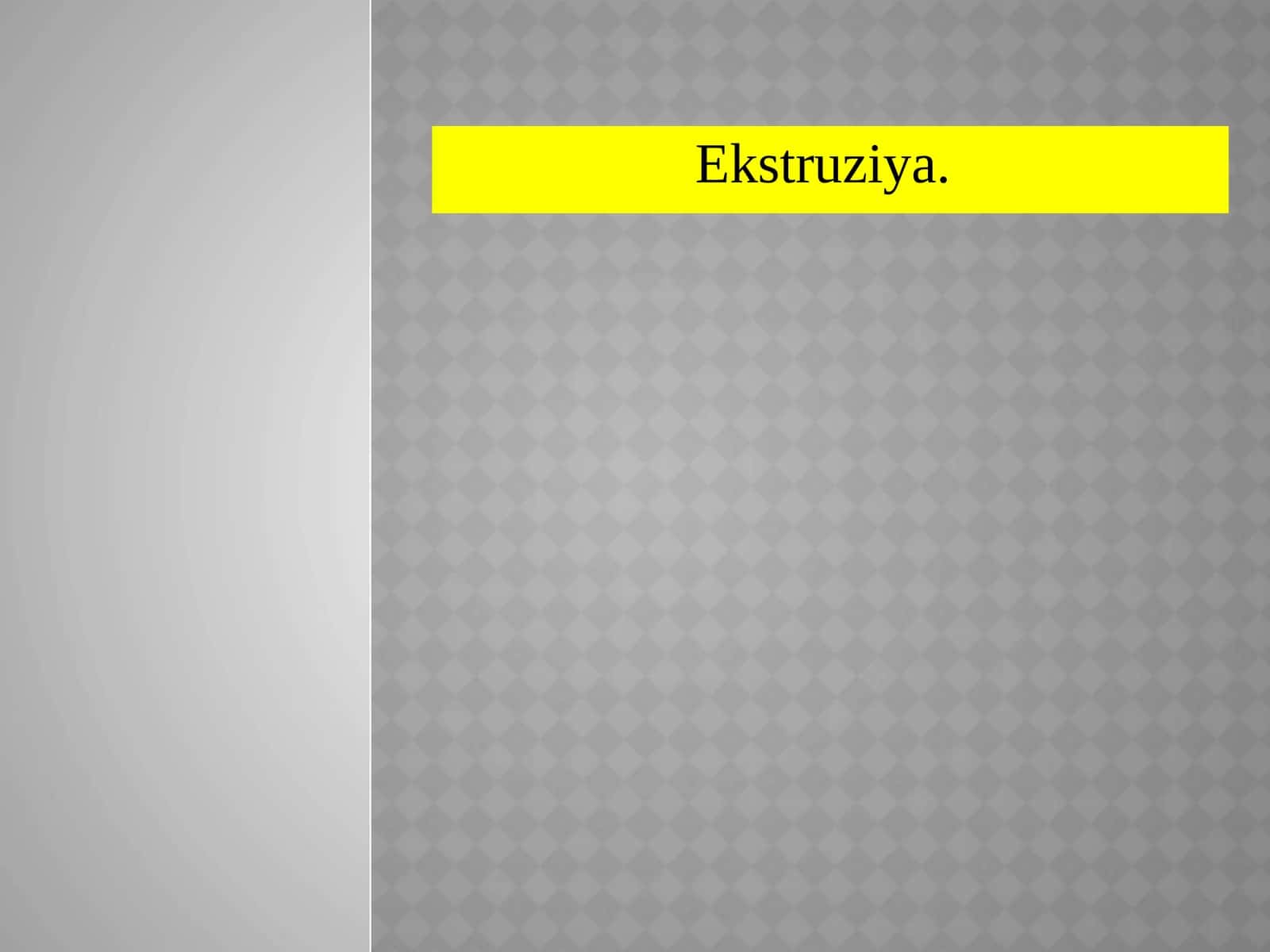 Ekstruziya 1